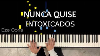 Video thumbnail of "Nunca Quise || Intoxicados ~ Piano Cover"