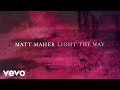 Matt maher  light the way official lyric
