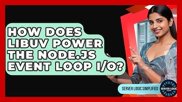 How Does Libuv Power The Node.js Event Loop I/O? - Server Logic Simplified