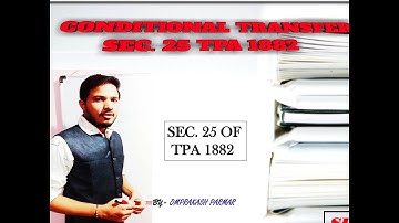 CONDITIONAL TRANSFER: SEC. 25 OF TRANSFER OF PROPERTY ACT 1882 (सशर्त अन्तरण )