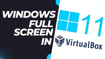 How to Display Windows 11 in Full Screen on VirtualBox