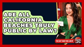 Are All California Beaches Truly Public By Law? - You Cant Make This Law Up
