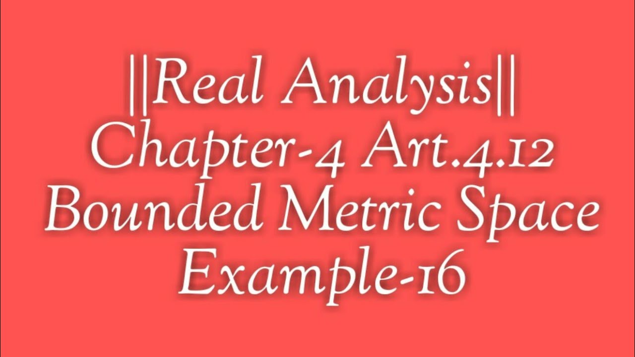 ||Real Analysis|| Chapter-4 Art.4.12 Bounded Metric Space Example-16 ...