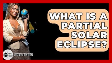 What Is A Partial Solar Eclipse? - Physics Frontier