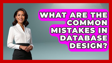 What Are the Common Mistakes in Database Design? - Server Logic Simplified