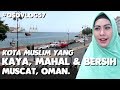 Kota Kaya di Jazirah Arab. Muscat, Oman! Part 1 | #OSDVLOG57