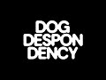 Dog Despondency - I Hope to Stay a Puppy Forever