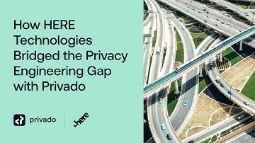 How HERE Technologies Uses Privado to Bridge the Gap between Product Development and Privacy Teams