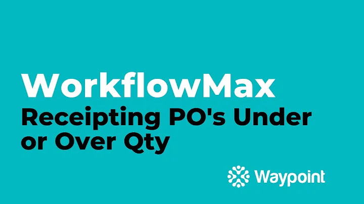 WorkflowMax - Receipting PO's Under or Over Qty - [Waypoint]