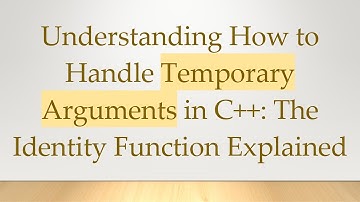 Understanding How to Handle Temporary Arguments in C++: The Identity Function Explained