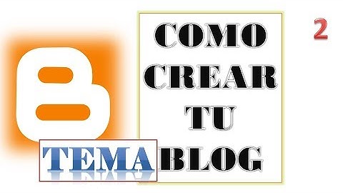 Como crear un blog en blogger (TEMA) 2 parte