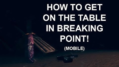 How To Get Onto The Table In Breaking Point | Roblox | (Mobile)