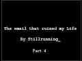 "The Email That Ruined My Life" By stillrunning_ Part 4 | REDDIT PASTA | FINALE