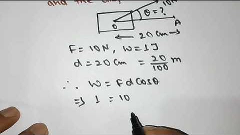 A force of 10 N displaces an object through 20 cm and does work of 1 J in the process