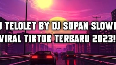 DJ TELOLET BY DJ SOPAN SLOWED🎶 || VIRAL TIKTOK TERBARU 2023!!
