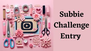 Subbie Challenge Entry from @THE_CRAFTY_GURL