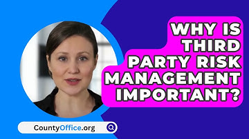 Why Is Third Party Risk Management Important? - CountyOffice.org
