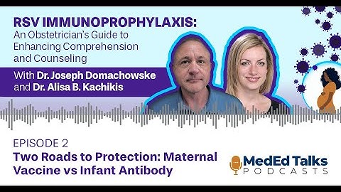 Two Roads to Protection: Maternal Vaccine vs Infant Antibody with Drs. Domachowske and Kachikis