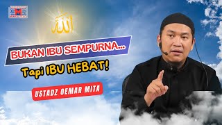 Ibu Hebat Bukan Karena Sempurna, Tapi Karena Ini... | Ustadz Oemar Mita