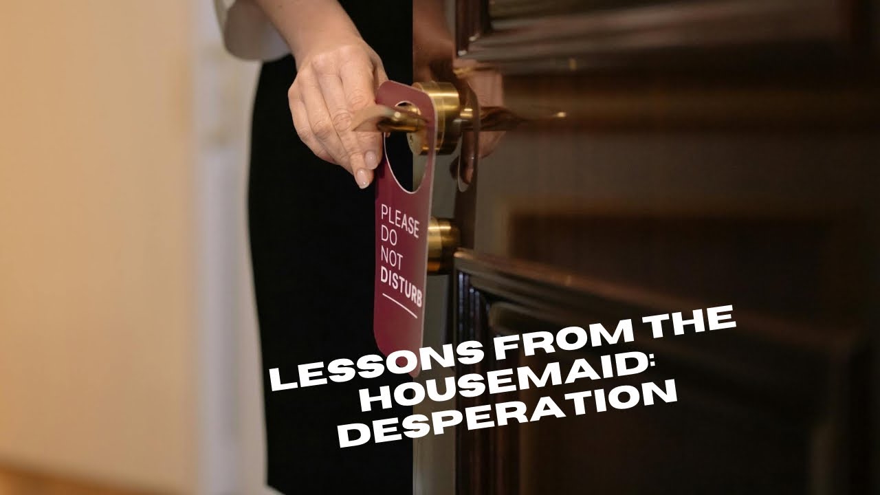 Learning Lessons from The Housemaid: Desperation