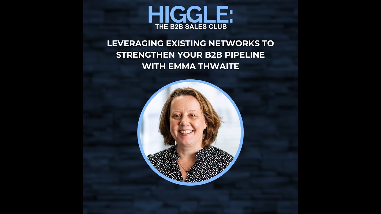 Leveraging Existing Networks to Strengthen Your B2B Pipeline with Emma Thwaite