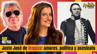 URQUIZA: amores, política y asesinato // #Historia con Romi Scalora en #NadieNosPara
