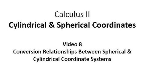 Converting Between Spherical and Cylindrical Coordinate Systems