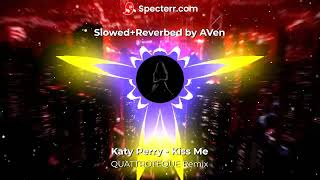 Katy Perry Kiss Me - QUATTROTEQUE Remix   Slowed+Reverb by AVen