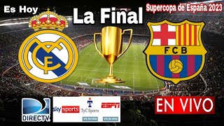 Real Madrid vs. Barcelona en vivo, donde ver, a que hora juega Real Madrid vs. Barcelona La Final