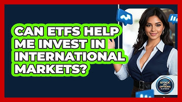 Can ETFs Help Me Invest In International Markets? - Stock and Options Playbook