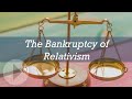 The Bankruptcy of Relativism - Greg Koukl