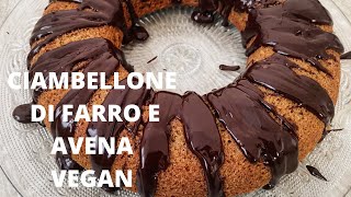 CIAMBELLONE DI FARRO E AVENA CON COPERTURA AL CIOCCOLATO, RICETTA VEGANA