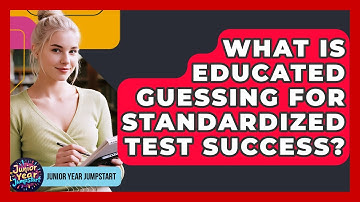 What Is Educated Guessing For Standardized Test Success? - Junior Year Jumpstart