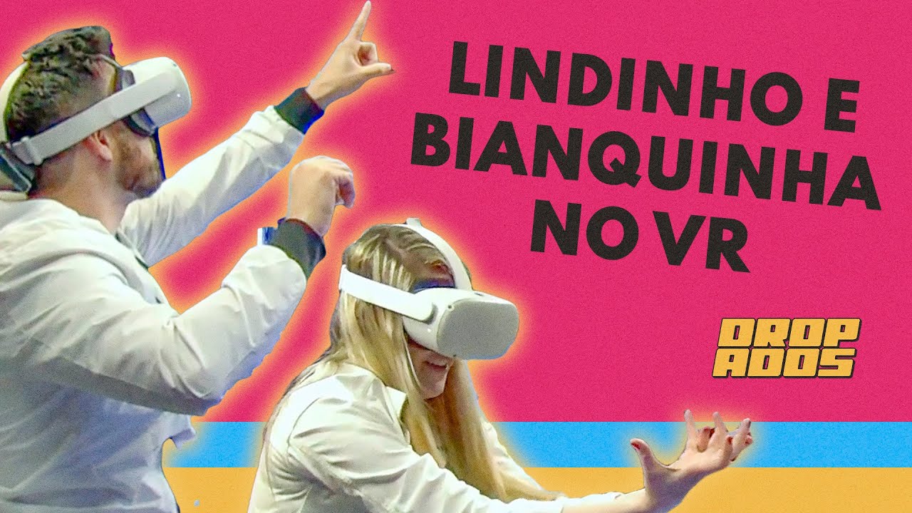 LINDINHO E BIANQUINHA TESTANDO VR | CORTES DROPADOS