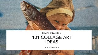 101 COLLAGE ART IDEAS BY RIIKKA FRANSILA VOL4 ANIMALS