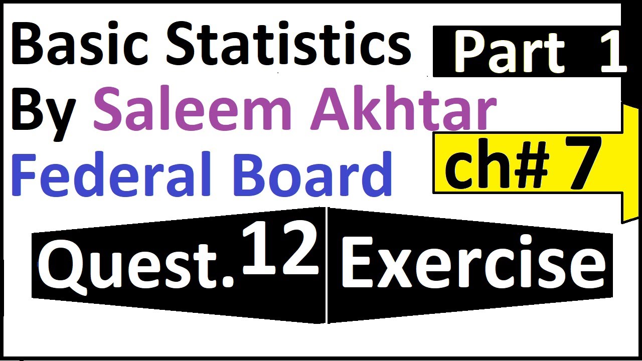 chapter 7 exercise question 12 federal board Basic Statistics by Saleem Akhtar