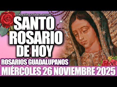 EL SANTO ROSARIO DE HOY MIÉRCOLES 26 DE NOVIEMBRE 2025-MISTERIOS GLORIOSOS🙏46 ROSARIOS GUADALUPANOS