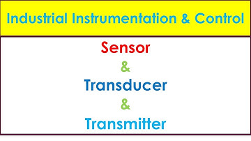 Industrial Instrumentation Tutorials-Sensor vs Transducer vs Transmitter | Instrumentation Basics