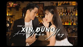 Video thumbnail of "[Acoustic] Xin Đừng Nhấc Máy | B Ray x Han Sara"