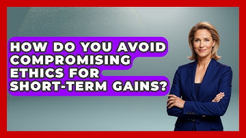 How Do You Avoid Compromising Ethics For Short-term Gains? | Modern Manager Toolbox News