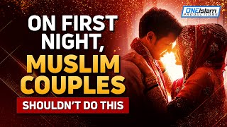 ON FIRST NIGHT, MUSLIM COUPLES SHOULDNT DO THIS
