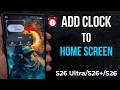 How to Add Clock to Home Screen in Samsung S26 Ultra, S26 Plus, S26: Customize Clock on Home Screen