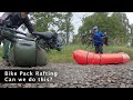 First trip alone bike pack rafting  what could go wrong