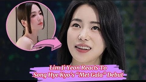 The Glory” Actress Lim Ji Yeon Reacts To Song Hye Kyo’s “Met Gala” Debut