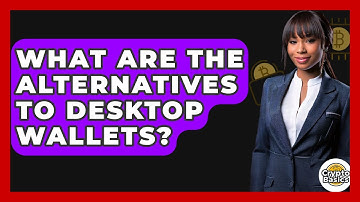 What Are The Alternatives To Desktop Wallets? - CryptoBasics360.com