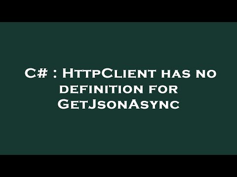 C# : HttpClient has no definition for GetJsonAsync