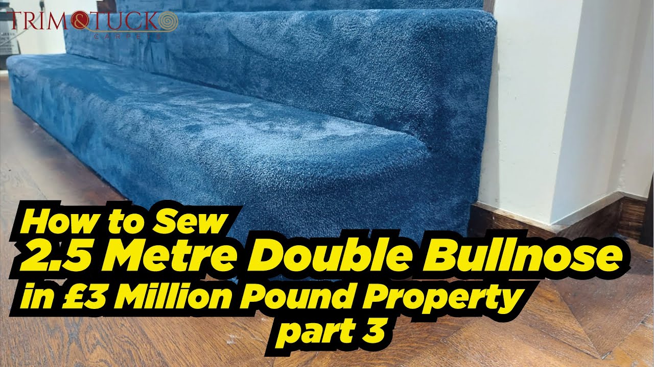 How to Sew 2.5 Metre Double Bullnose in £3 Million Pound Property