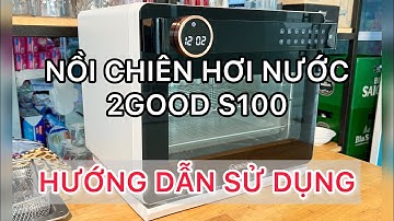 Hướng Dẫn Sử dụng nồi chiên hơi nước 2GOOD S100