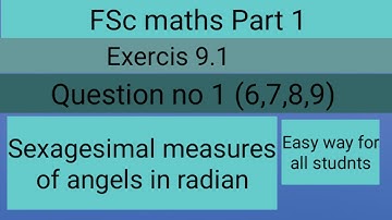 Fsc maths part 1 exercise 9.1 Question no 1 part 6-9 sexagesimal measures of angles in radians