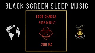 SLEEP MUSIC🌜Root Chakra Healing🌛 Guilt and Fear 🌜 396HZ🌛 BLACK SCREEN